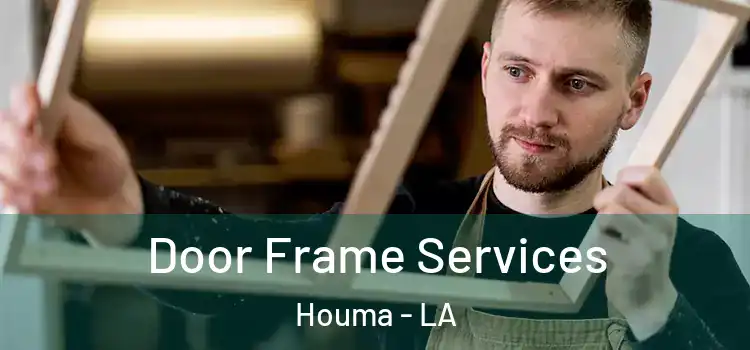 Door Frame Services Houma - LA
