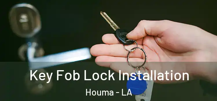 Key Fob Lock Installation Houma - LA