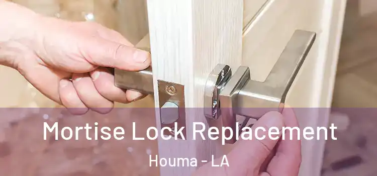 Mortise Lock Replacement Houma - LA